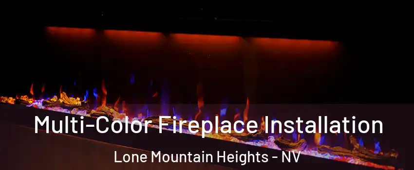 Multi-Color Fireplace Installation Lone Mountain Heights - NV
