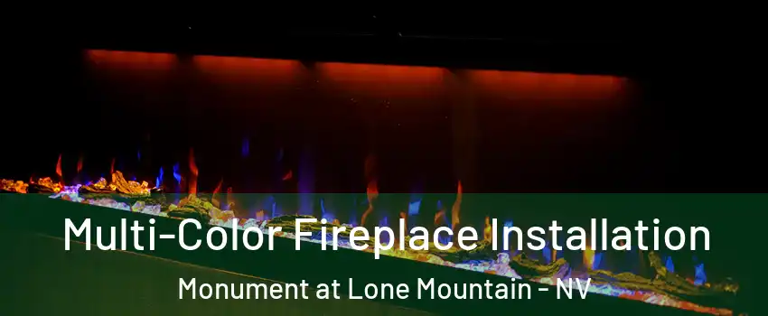 Multi-Color Fireplace Installation Monument at Lone Mountain - NV