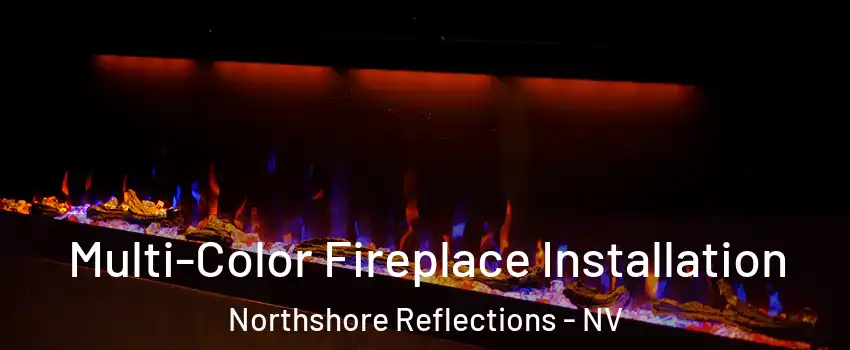 Multi-Color Fireplace Installation Northshore Reflections - NV