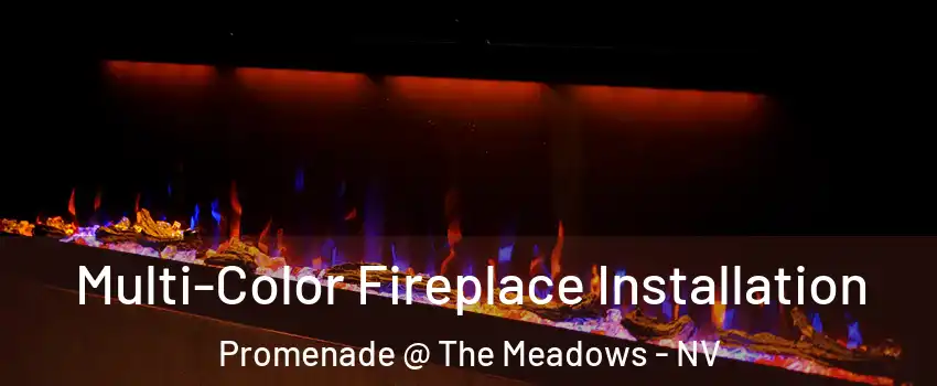 Multi-Color Fireplace Installation Promenade @ The Meadows - NV