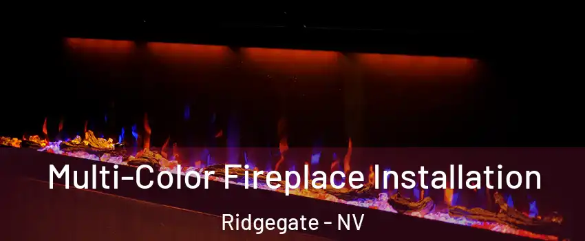 Multi-Color Fireplace Installation Ridgegate - NV