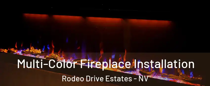 Multi-Color Fireplace Installation Rodeo Drive Estates - NV