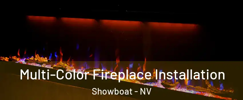 Multi-Color Fireplace Installation Showboat - NV