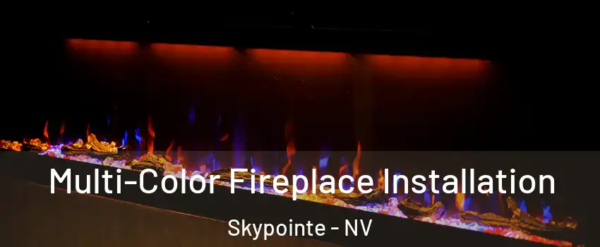 Multi-Color Fireplace Installation Skypointe - NV