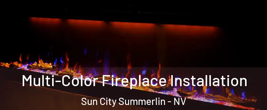 Multi-Color Fireplace Installation Sun City Summerlin - NV