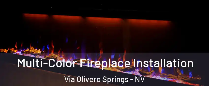 Multi-Color Fireplace Installation Via Olivero Springs - NV
