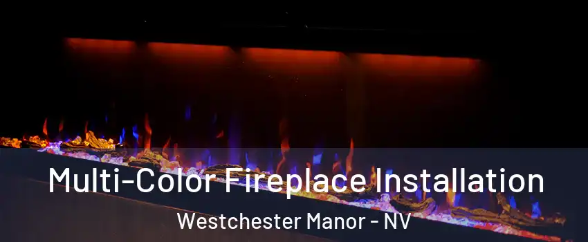 Multi-Color Fireplace Installation Westchester Manor - NV