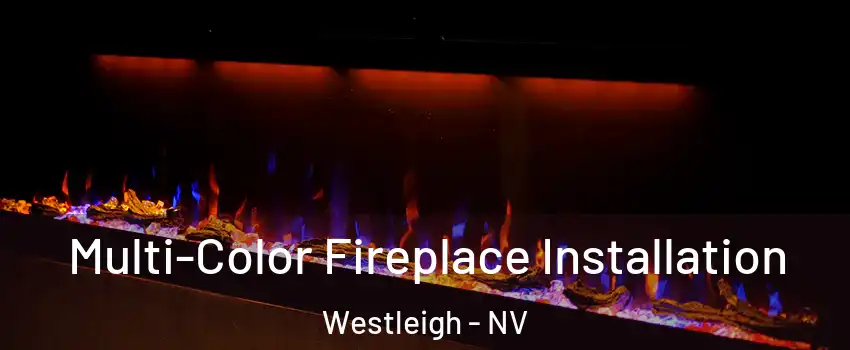 Multi-Color Fireplace Installation Westleigh - NV