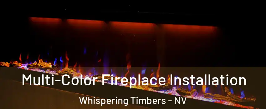 Multi-Color Fireplace Installation Whispering Timbers - NV