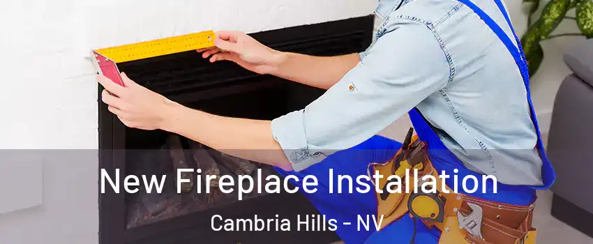 New Fireplace Installation Cambria Hills - NV