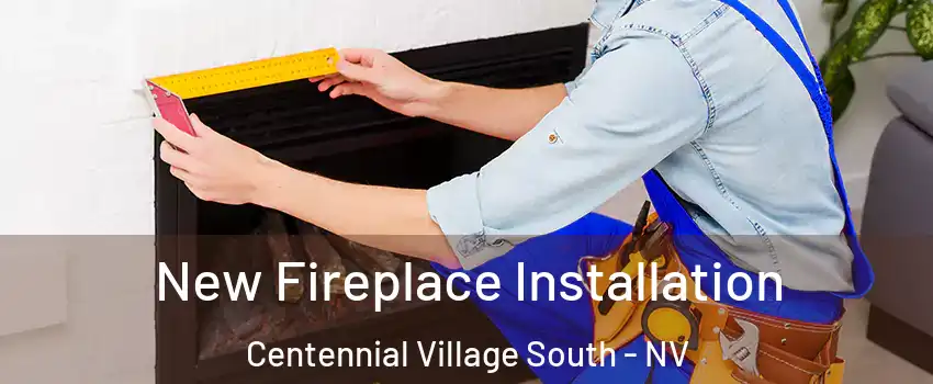 New Fireplace Installation Centennial Village South - NV