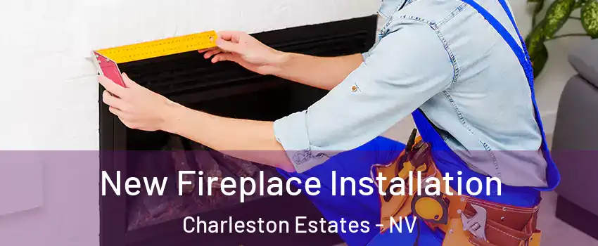 New Fireplace Installation Charleston Estates - NV