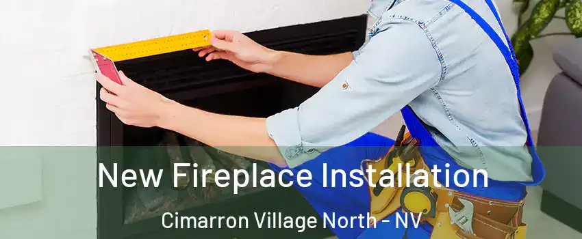 New Fireplace Installation Cimarron Village North - NV