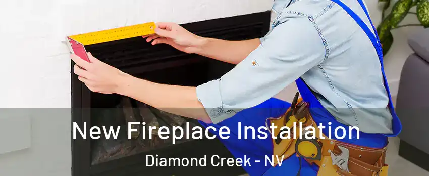New Fireplace Installation Diamond Creek - NV
