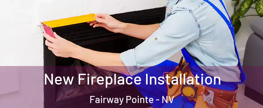 New Fireplace Installation Fairway Pointe - NV