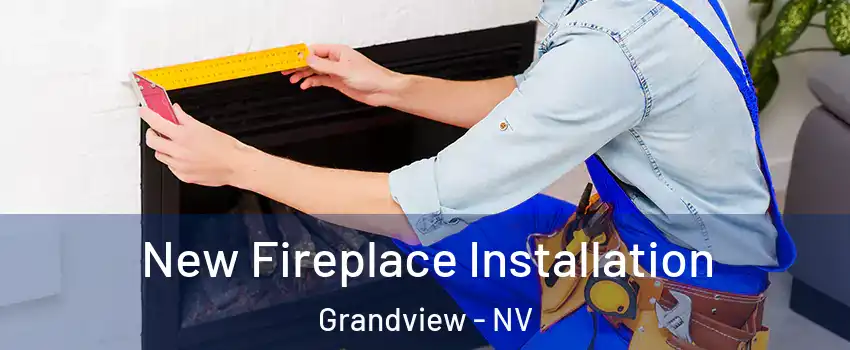 New Fireplace Installation Grandview - NV