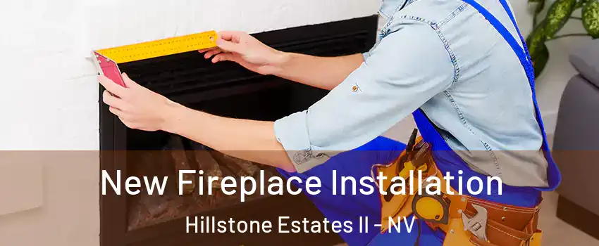 New Fireplace Installation Hillstone Estates II - NV