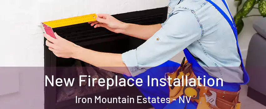 New Fireplace Installation Iron Mountain Estates - NV