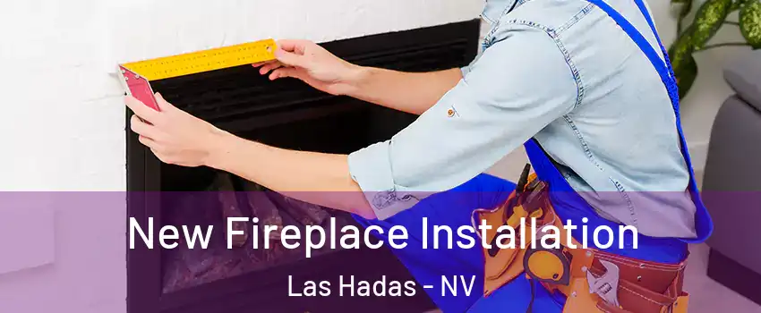 New Fireplace Installation Las Hadas - NV