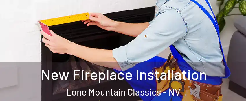 New Fireplace Installation Lone Mountain Classics - NV