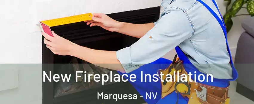 New Fireplace Installation Marquesa - NV
