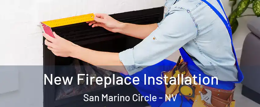 New Fireplace Installation San Marino Circle - NV