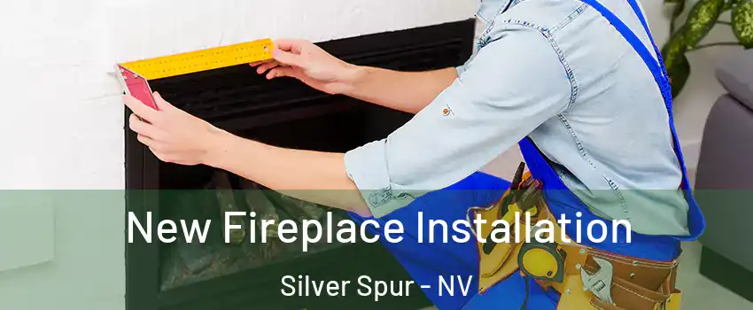 New Fireplace Installation Silver Spur - NV