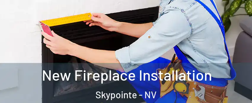 New Fireplace Installation Skypointe - NV
