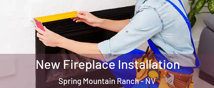 New Fireplace Installation Spring Mountain Ranch - NV