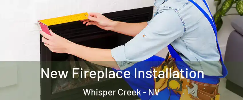 New Fireplace Installation Whisper Creek - NV