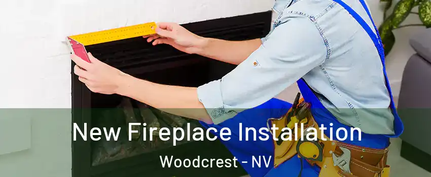 New Fireplace Installation Woodcrest - NV