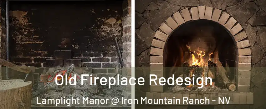 Old Fireplace Redesign Lamplight Manor @ Iron Mountain Ranch - NV