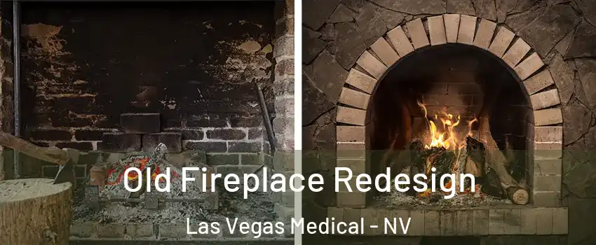 Old Fireplace Redesign Las Vegas Medical - NV