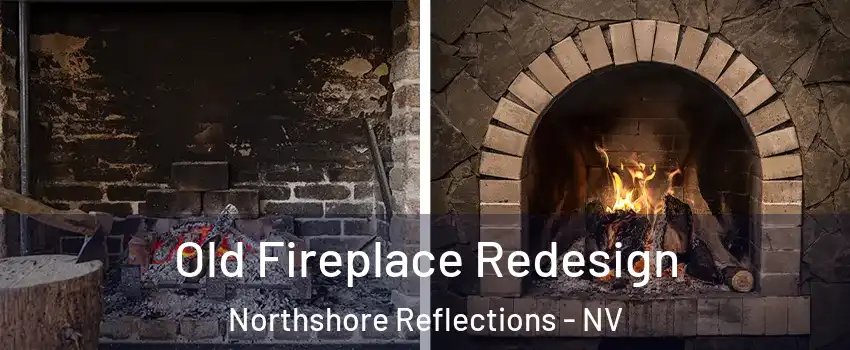 Old Fireplace Redesign Northshore Reflections - NV
