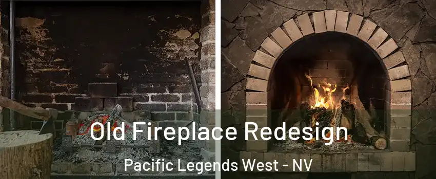 Old Fireplace Redesign Pacific Legends West - NV