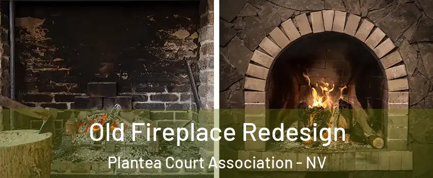 Old Fireplace Redesign Plantea Court Association - NV