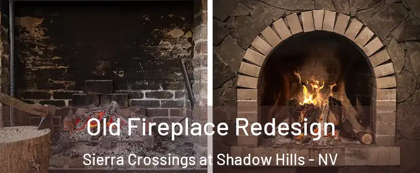 Old Fireplace Redesign Sierra Crossings at Shadow Hills - NV