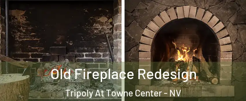Old Fireplace Redesign Tripoly At Towne Center - NV