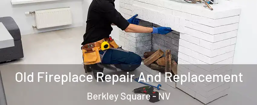 Old Fireplace Repair And Replacement Berkley Square - NV