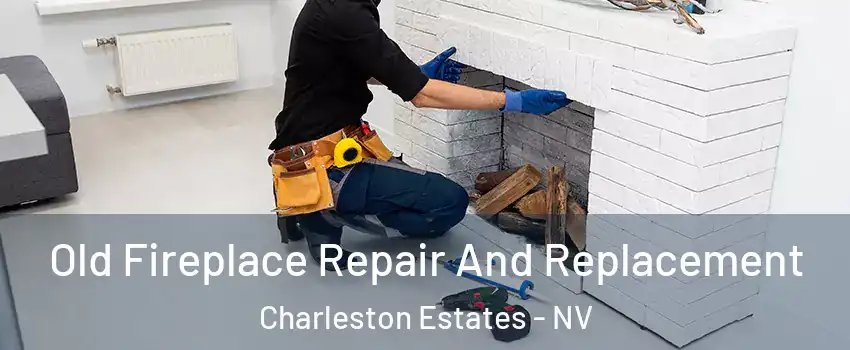 Old Fireplace Repair And Replacement Charleston Estates - NV