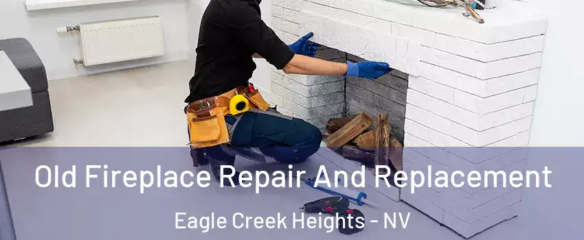 Old Fireplace Repair And Replacement Eagle Creek Heights - NV
