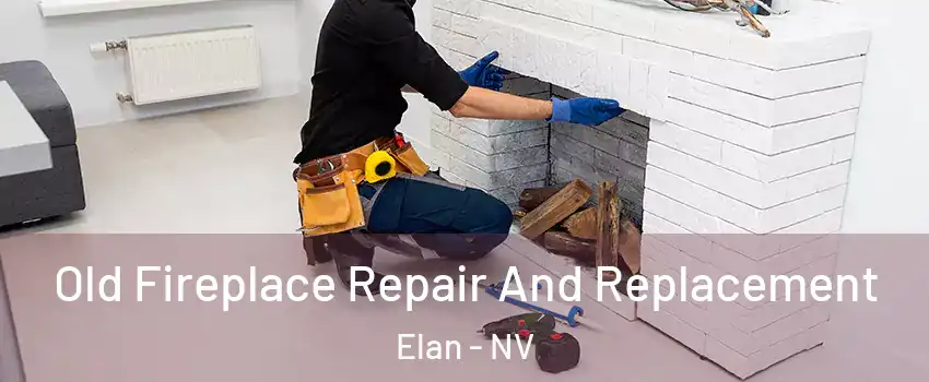 Old Fireplace Repair And Replacement Elan - NV