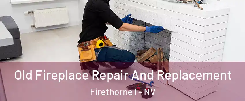 Old Fireplace Repair And Replacement Firethorne I - NV