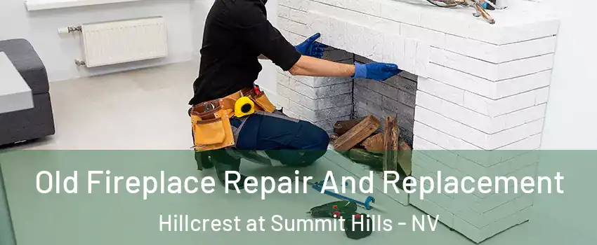 Old Fireplace Repair And Replacement Hillcrest at Summit Hills - NV