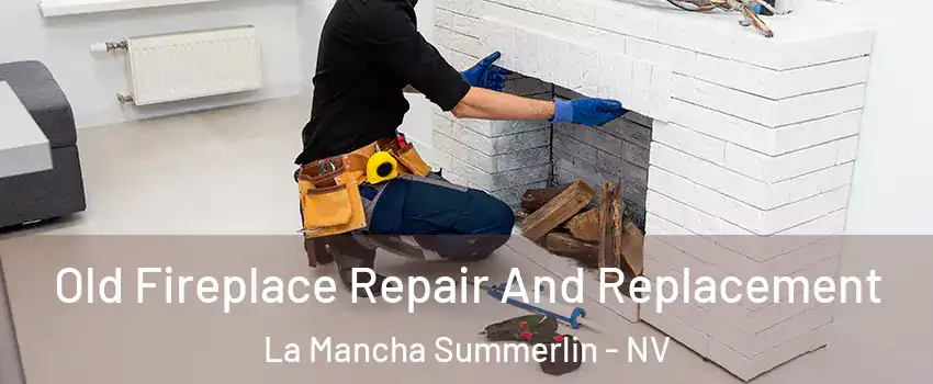 Old Fireplace Repair And Replacement La Mancha Summerlin - NV
