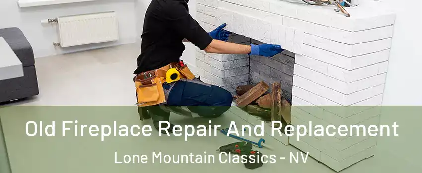 Old Fireplace Repair And Replacement Lone Mountain Classics - NV