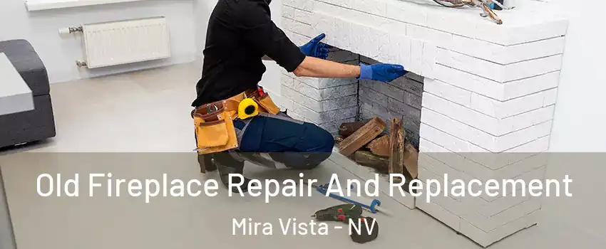 Old Fireplace Repair And Replacement Mira Vista - NV