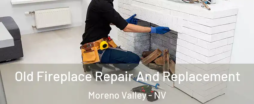 Old Fireplace Repair And Replacement Moreno Valley - NV