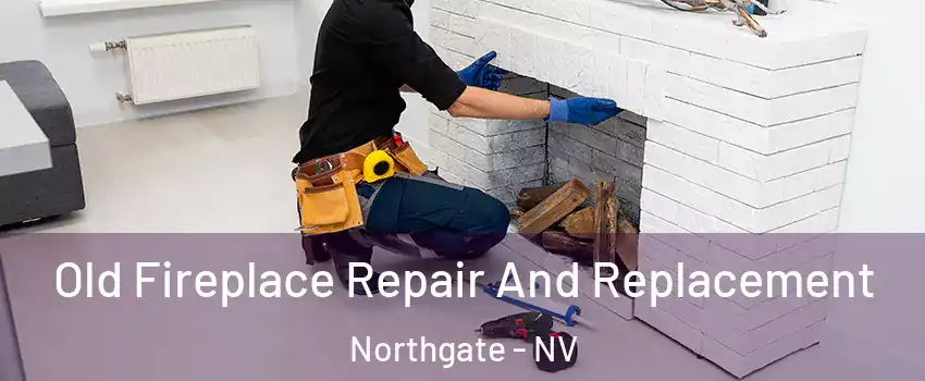 Old Fireplace Repair And Replacement Northgate - NV