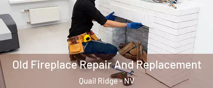 Old Fireplace Repair And Replacement Quail Ridge - NV